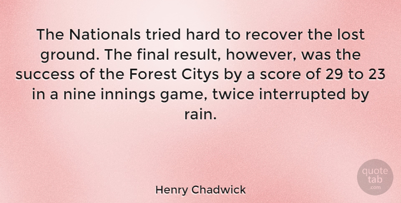Henry Chadwick Quote About English Writer, Final, Forest, Hard, Innings: The Nationals Tried Hard To...
