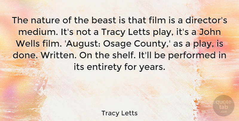 Tracy Letts Quote About Entirety, John, Nature, Performed, Tracy: The Nature Of The Beast...