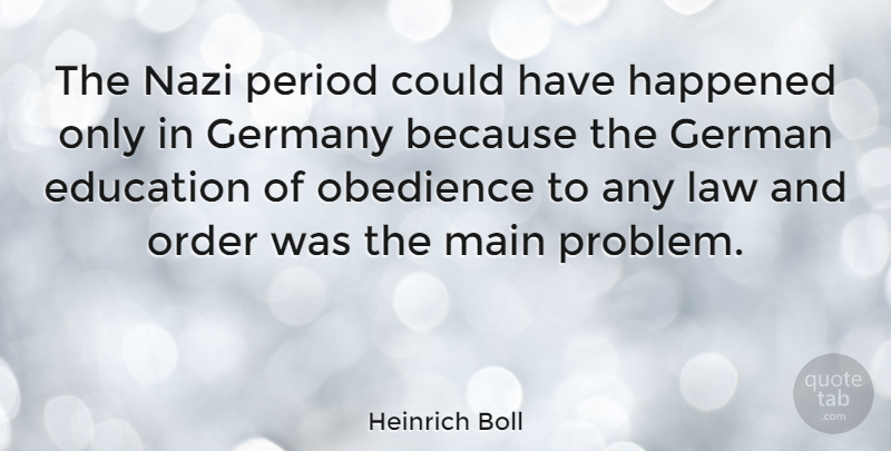 Heinrich Boll Quote About Education, Germany, Happened, Main, Obedience: The Nazi Period Could Have...