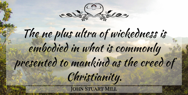 John Stuart Mill Quote About Religion, Wickedness, Christianity: The Ne Plus Ultra Of...