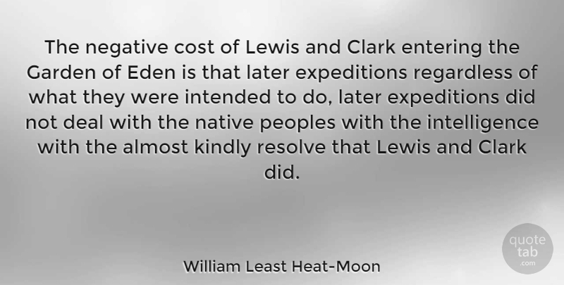William Least Heat-Moon Quote About Garden, Eden, Cost: The Negative Cost Of Lewis...