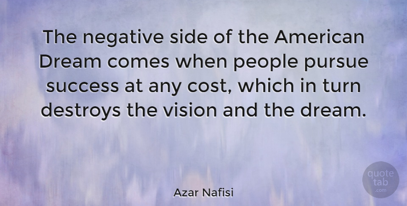 Azar Nafisi Quote About Dream, People, Vision: The Negative Side Of The...
