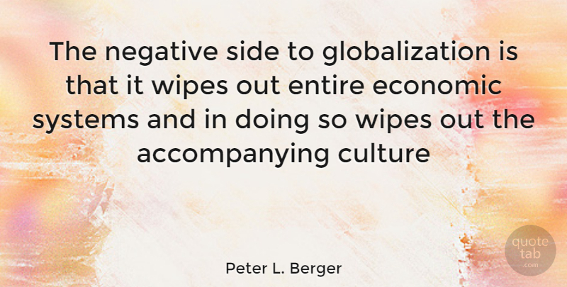 Peter L. Berger Quote About Negative, Culture, Wipe: The Negative Side To Globalization...
