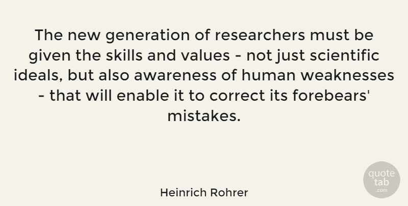 Heinrich Rohrer Quote About Awareness, Correct, Enable, Given, Human: The New Generation Of Researchers...
