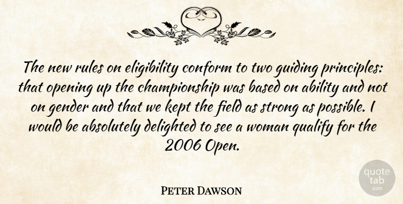 Peter Dawson Quote About Ability, Absolutely, Based, Conform, Delighted: The New Rules On Eligibility...