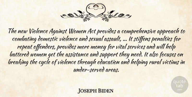 Joseph Biden Quote About Act, Against, Approach, Assistance, Battered: The New Violence Against Women...