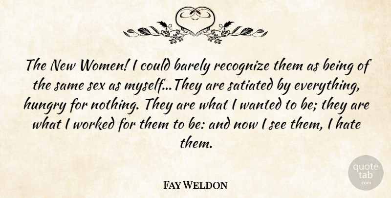 Fay Weldon Quote About Sex, Hate, Hungry: The New Women I Could...