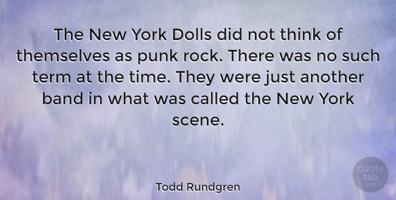 Todd Rundgren Quote About Dolls, Punk, Term, Themselves, Time: The New York Dolls Did...