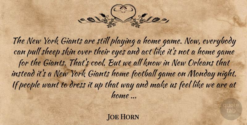 Joe Horn Quote About Act, Dress, Everybody, Eyes, Football: The New York Giants Are...
