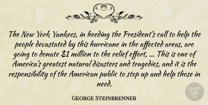 George Steinbrenner Quote About Affected, Call, Devastated, Disasters, Donate: The New York Yankees In...