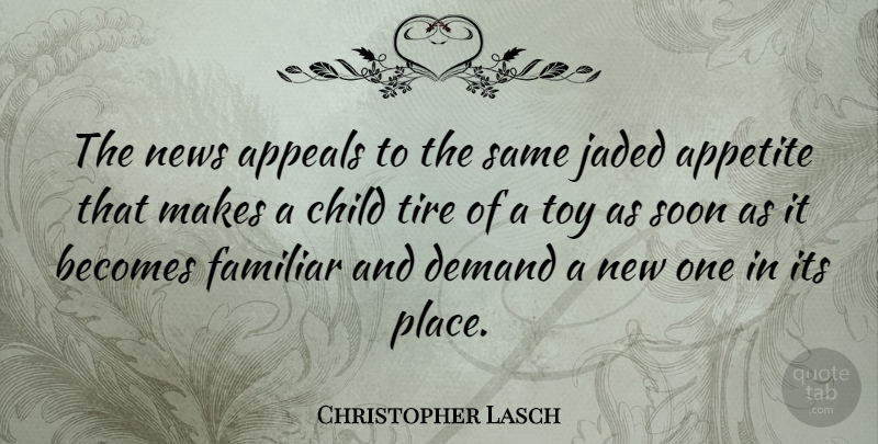 Christopher Lasch Quote About Children, Demand, Toys: The News Appeals To The...