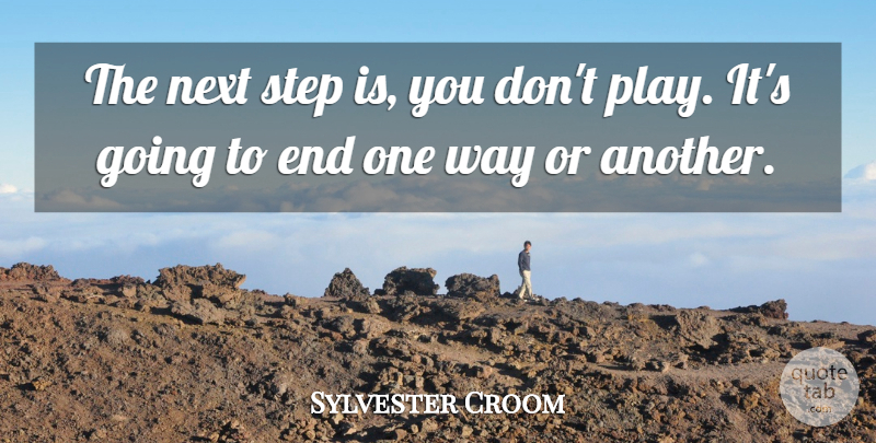 Sylvester Croom Quote About Next, Step: The Next Step Is You...