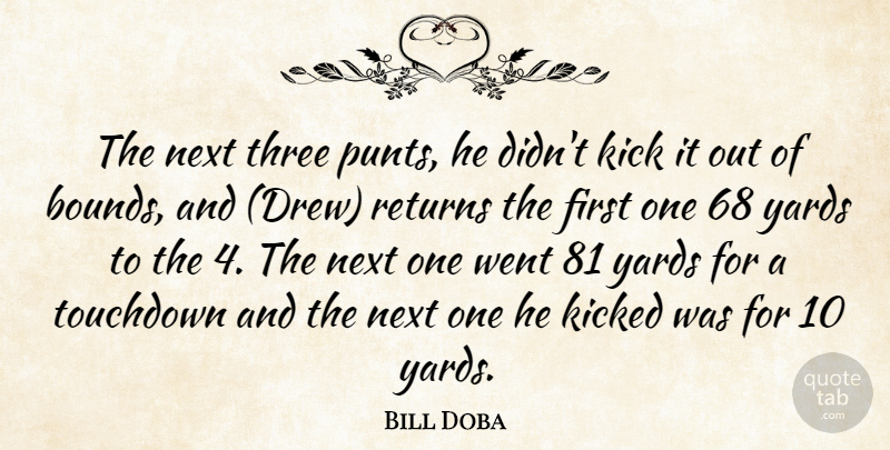 Bill Doba Quote About Kick, Kicked, Next, Returns, Three: The Next Three Punts He...