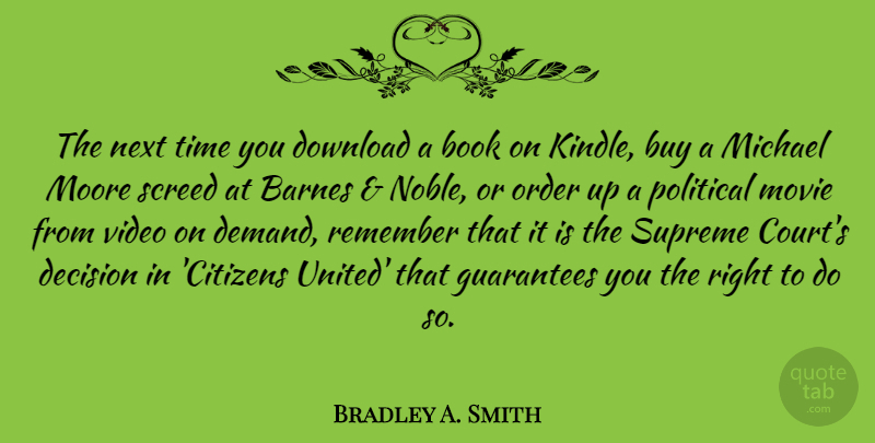 Bradley A. Smith Quote About Book, Buy, Decision, Download, Guarantees: The Next Time You Download...