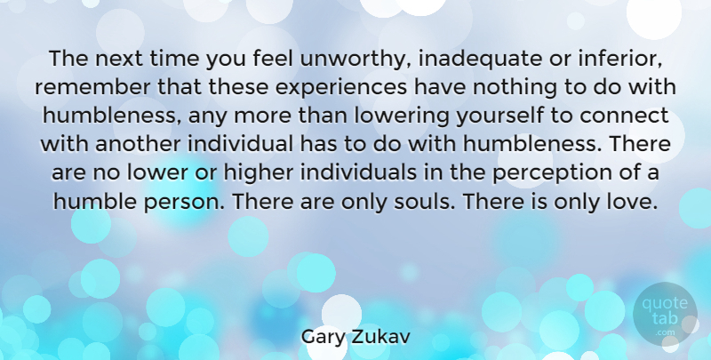 Gary Zukav Quote About Humble, Soul, Perception: The Next Time You Feel...