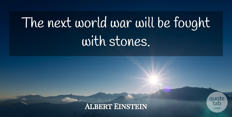 Albert Einstein Quote About War, Stones, Next: The Next World War Will...