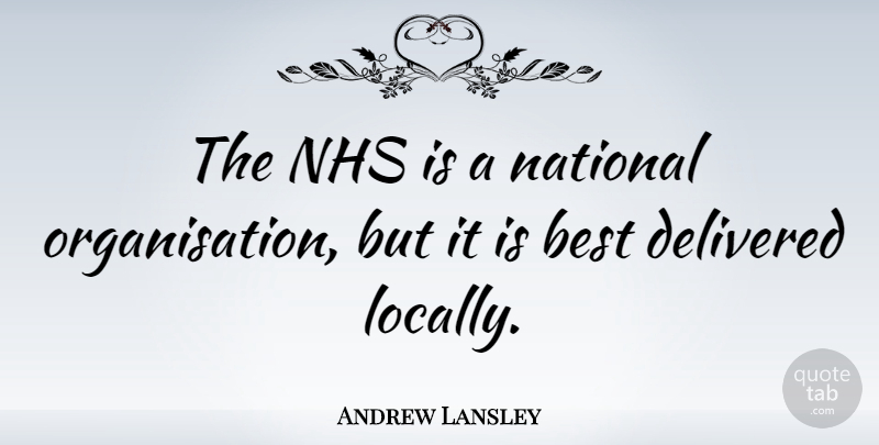 Andrew Lansley Quote About Best, National: The Nhs Is A National...