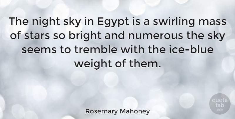 Rosemary Mahoney Quote About Bright, Egypt, Mass, Numerous, Seems: The Night Sky In Egypt...