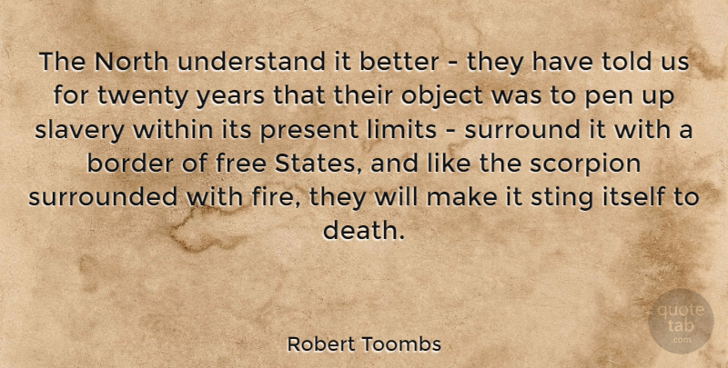 Robert Toombs Quote About Border, Free, Itself, Limits, North: The North Understand It Better...
