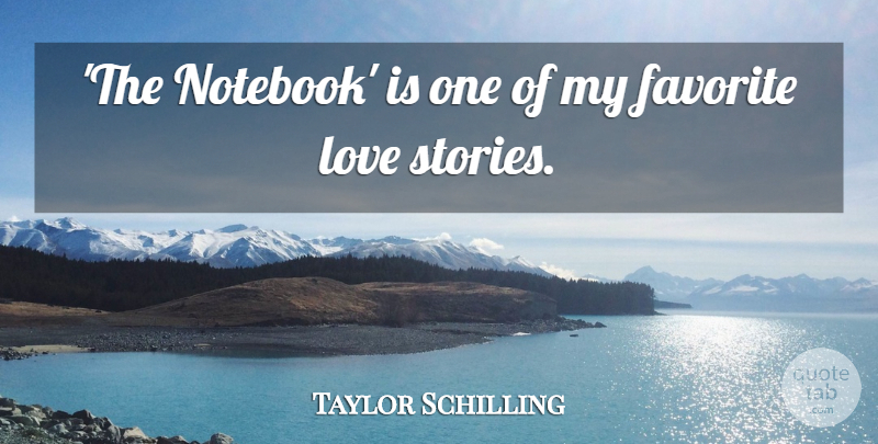 Taylor Schilling Quote About Notebook, Stories, Love Story: The Notebook Is One Of...
