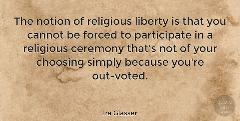 Ira Glasser Quote About Religious, Liberty, Ceremony: The Notion Of Religious Liberty...