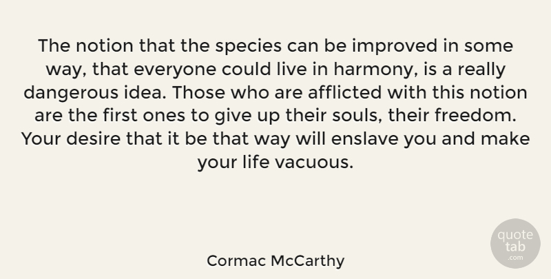 Cormac McCarthy Quote About Giving Up, Ideas, Soul: The Notion That The Species...