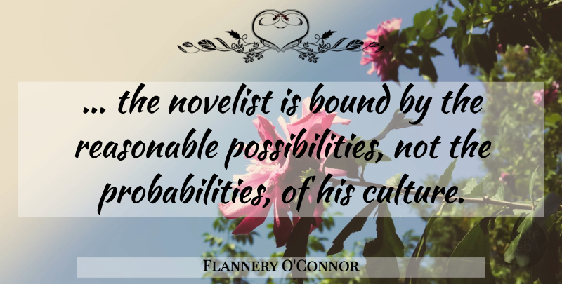 Flannery O'Connor Quote About Culture, Novelists, Possibility: The Novelist Is Bound By...