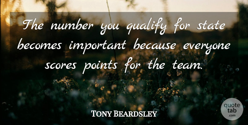 Tony Beardsley Quote About Becomes, Number, Points, Qualify, Scores: The Number You Qualify For...