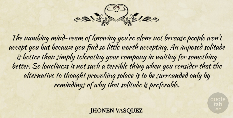 Jhonen Vasquez Quote About Loneliness, Knowing, Thought Provoking: The Numbing Mind Ream Of...