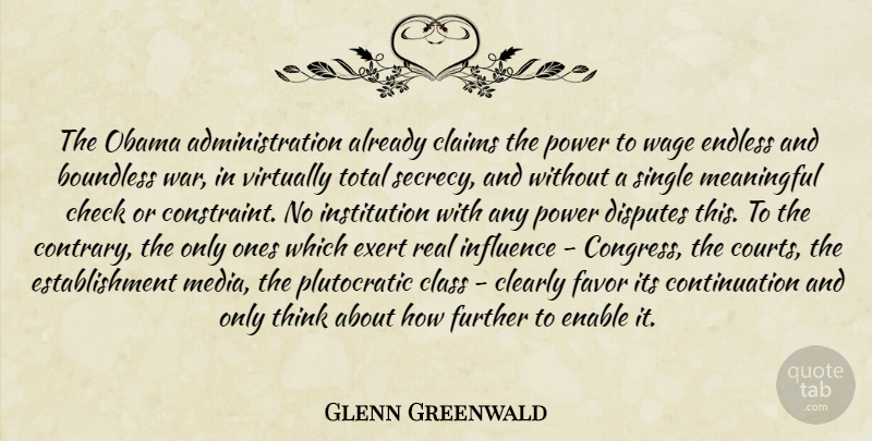 Glenn Greenwald Quote About Meaningful, Real, War: The Obama Administration Already Claims...