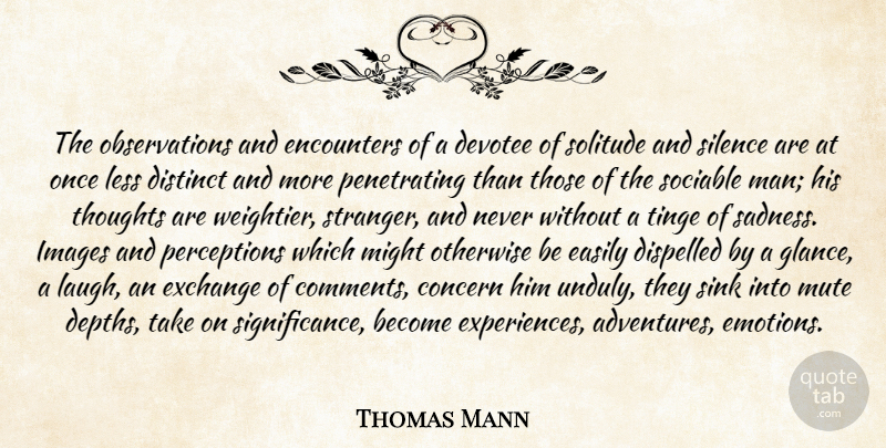 Thomas Mann Quote About Adventure, Sadness, Men: The Observations And Encounters Of...