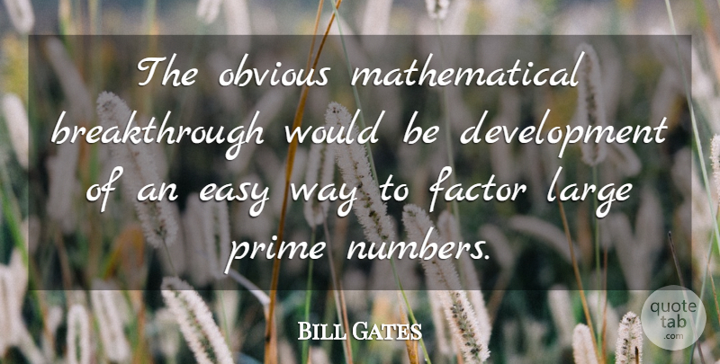 Bill Gates Quote About Numbers, Would Be, Development: The Obvious Mathematical Breakthrough Would...