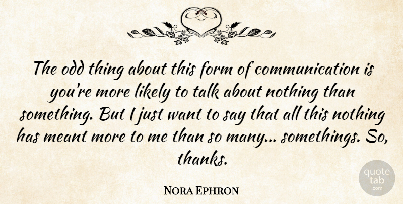 Nora Ephron Quote About Communication, Want, Mail: The Odd Thing About This...