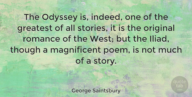 George Saintsbury Quote About Romance, Stories, West: The Odyssey Is Indeed One...
