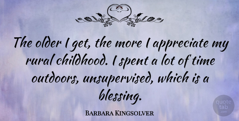 Barbara Kingsolver Quote About Blessing, Appreciate, Childhood: The Older I Get The...
