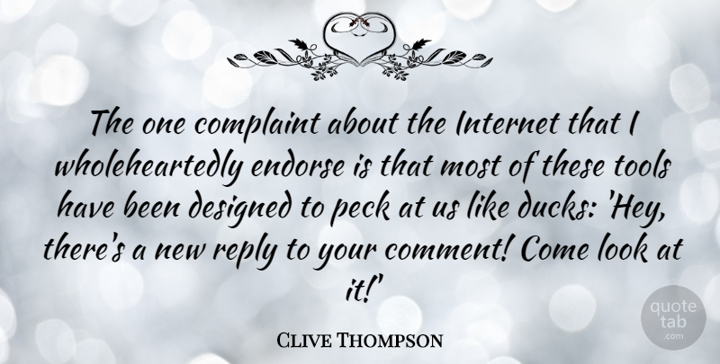 Clive Thompson Quote About Complaint, Designed, Endorse, Reply: The One Complaint About The...