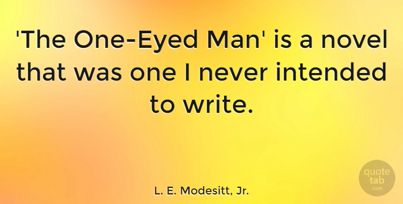 L. E. Modesitt, Jr. Quote About undefined: The One Eyed Man Is...