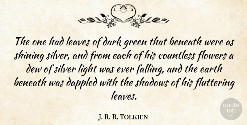 J. R. R. Tolkien Quote About Beneath, Countless, Dark, Dew, Earth: The One Had Leaves Of...