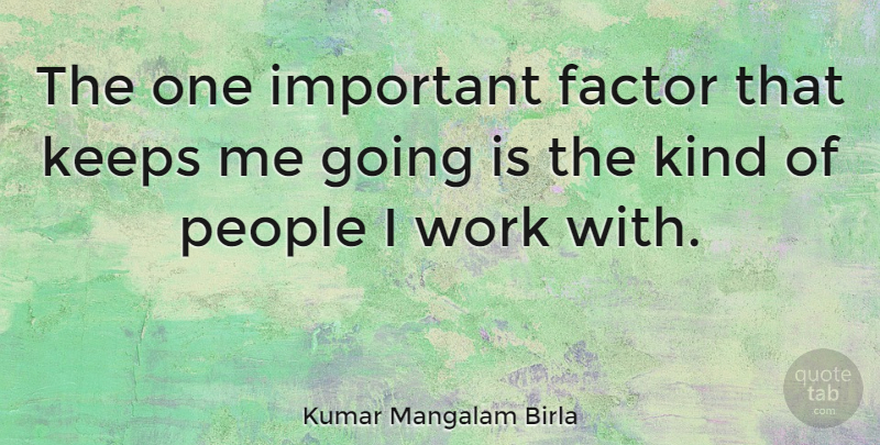 Kumar Mangalam Birla Quote About People, Important, Kind: The One Important Factor That...