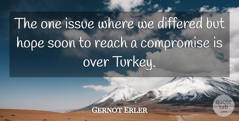 Gernot Erler Quote About Compromise, Hope, Issue, Reach, Soon: The One Issue Where We...