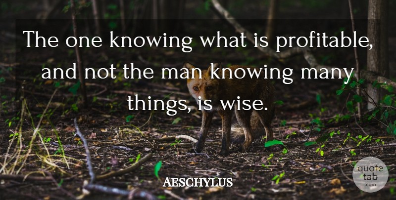 Aeschylus Quote About Wise, Men, Knowing: The One Knowing What Is...