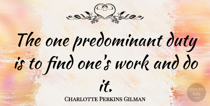 Charlotte Perkins Gilman Quote About Wisdom, Duty: The One Predominant Duty Is...