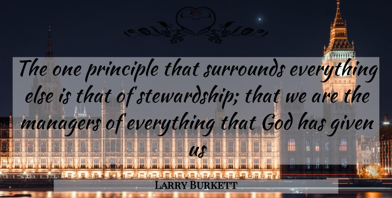 Larry Burkett Quote About Principles, Stewardship, Given: The One Principle That Surrounds...