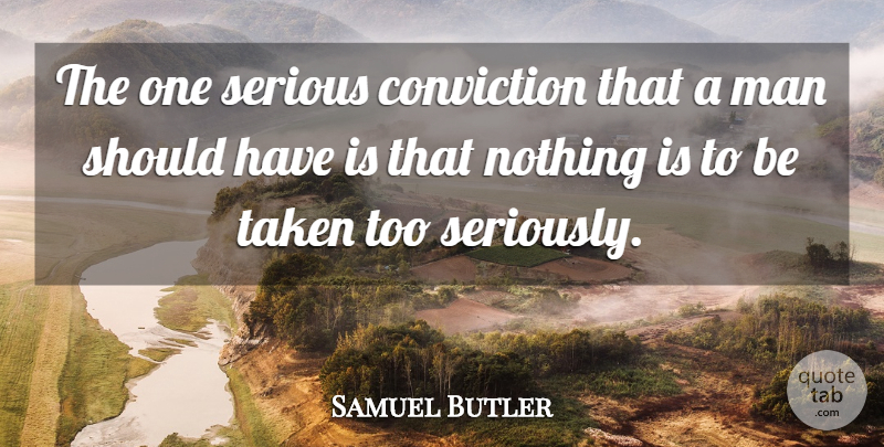 Samuel Butler Quote About Life, Happiness, Fear: The One Serious Conviction That...