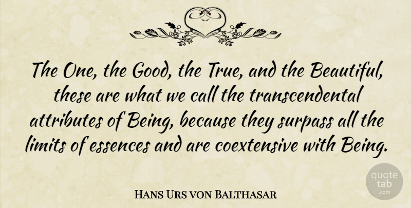 Hans Urs von Balthasar Quote About Beautiful, Essence, Limits: The One The Good The...