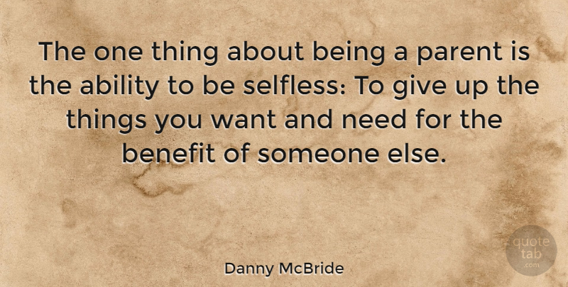 Danny McBride Quote About Giving Up, Parent, Needs: The One Thing About Being...