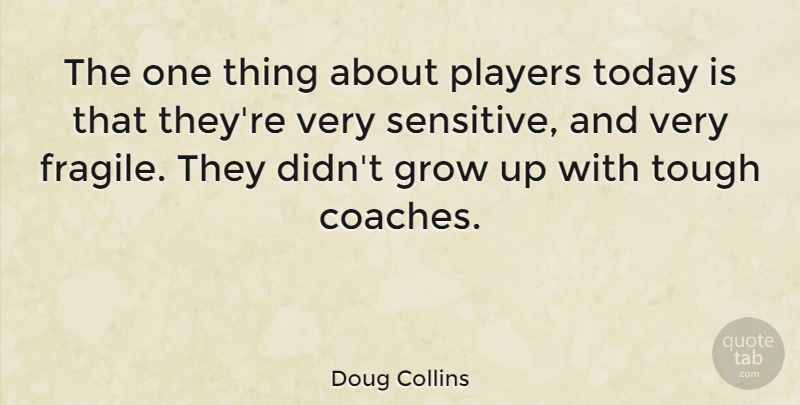 Doug Collins Quote About Growing Up, Player, Today: The One Thing About Players...