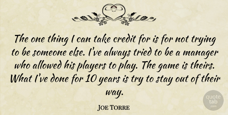 Joe Torre Quote About Allowed, Credit, Game, Manager, Players: The One Thing I Can...