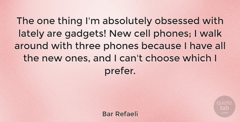 Bar Refaeli Quote About Phones, Cells, Three: The One Thing Im Absolutely...