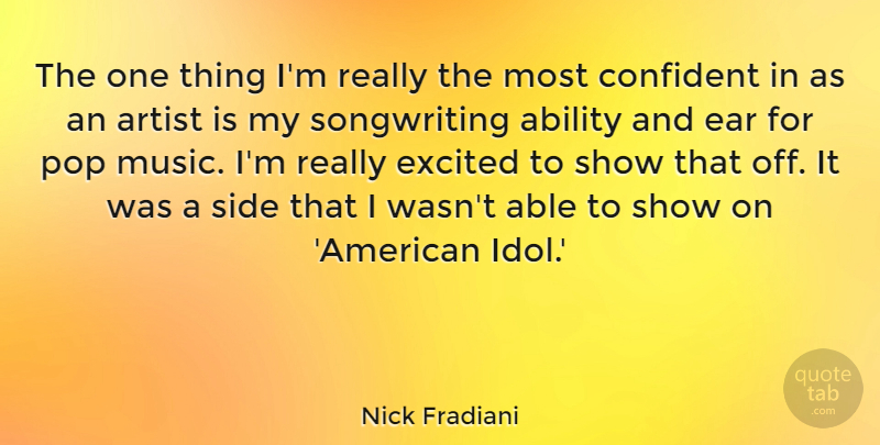 Nick Fradiani Quote About Confident, Ear, Excited, Music, Pop: The One Thing Im Really...